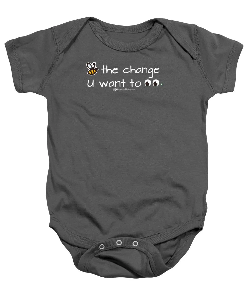 Be The Change You Want To See - Baby Onesie