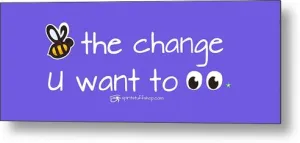 Be The Change You Want To See - Metal Print